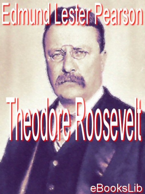 Title details for Theodore Roosevelt by Edmund Lester Pearson - Available
